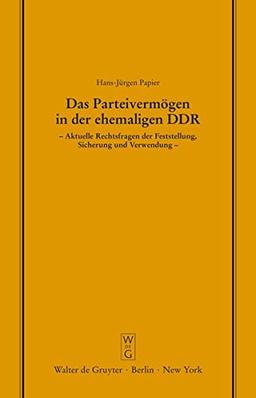 Das Parteivermögen in der ehemaligen DDR: Aktuelle Rechtsfragen der Feststellung, Sicherung und Verwendung. Erweiterte Fassung eines Vortrags gehalten ... Gesellschaft zu Berlin, Band 126)