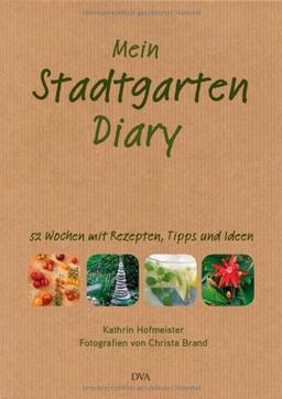 Mein Stadtgarten-Diary: 52 Wochen mit Rezepten, Tipps und Ideen