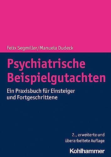 Psychiatrische Beispielgutachten: Ein Praxisbuch für Einsteiger und Fortgeschrittene