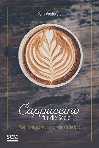 Cappuccino für die Seele: Was Ihnen wohltut und neue Kräfte gibt