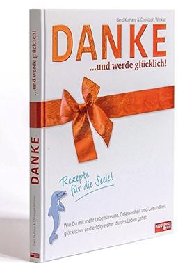 DANKE... und werde glücklich!: Rezepte für die Seele