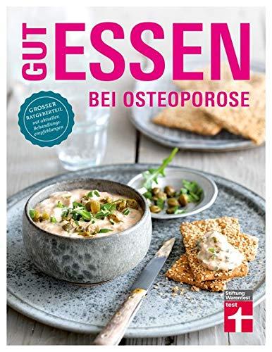 Gut essen bei Osteoporose: Diagnose & Behandlung - Wichtige Medikamente - Rezepte - Ratgeberteil mit aktuellen Behandlungsempfehlungen | von Stiftung Warentest