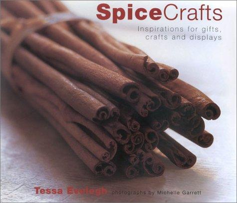 Spice Crafts: Inspirations for Gifts, Crafts and Displays: Inspirations for Practical Gifts, Crafts and Displays