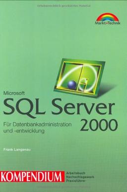 SQL Server 2000 Kompendium. Für Datenbankadministration und -entwicklung, m. CD-ROM