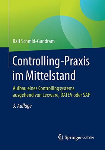 Controlling-Praxis im Mittelstand: Aufbau eines Controllingsystems ausgehend von Lexware, DATEV oder SAP