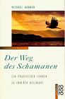 Der Weg des Schamanen. Ein praktischer Führer zu innerer Heilkraft.