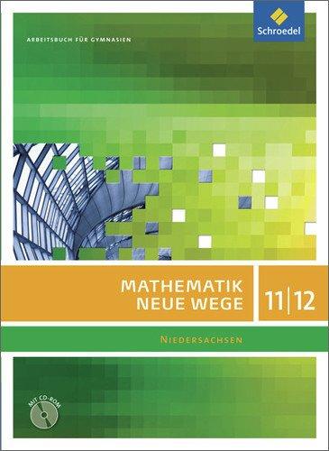 Mathematik Neue Wege SII - Ausgabe 2012 für Niedersachsen: Arbeitsbuch 11 / 12 mit CD-ROM: Sekundarstufe 2 - Ausgabe 2012