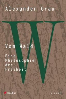 Vom Wald: Eine Philosophie der Freiheit