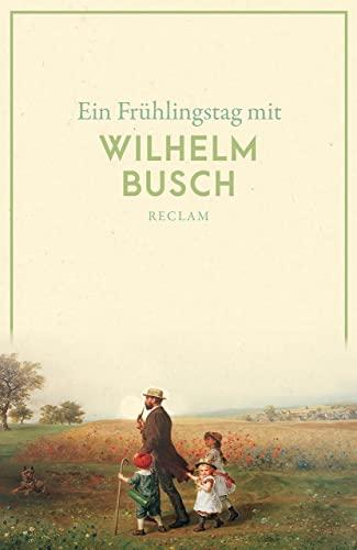 Ein Frühlingstag mit Wilhelm Busch (Reclams Universal-Bibliothek)