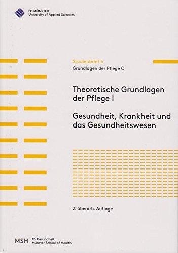 Grundlagen der Pflege C: Theoretische Grundlagen der Pflege I. Gesundheit, Krankheit und das Gesundheitswesen