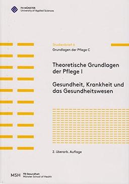 Grundlagen der Pflege C: Theoretische Grundlagen der Pflege I. Gesundheit, Krankheit und das Gesundheitswesen