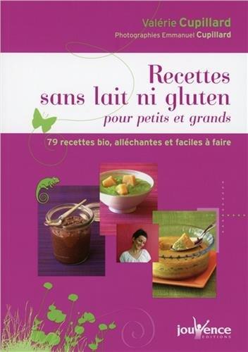 Recettes sans lait ni gluten pour petits et grands : 79 recettes bio, alléchantes et faciles à faire