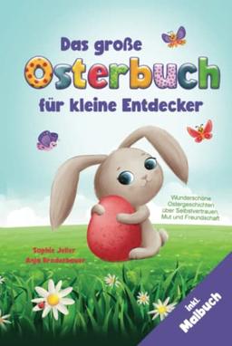 Das große Osterbuch für kleine Entdecker: Wunderschöne Ostergeschichten über Selbstvertrauen, Mut und Freundschaft (Mutmachgeschichten). inkl. Malbuch!