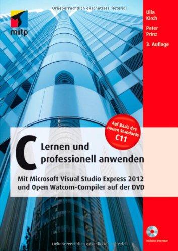 C - Lernen und professionell anwenden: Mit Microsoft Visual Studio Express 2012 und Open Watcom-Compiler auf der DVD (mitp Professional)