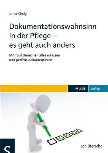 Dokumentationswahnsinn in der Pflege - es geht auch anders: Mit fünf Bereichen alles erfassen und perfekt dokumentieren