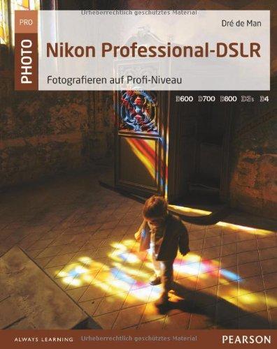 Nikon Professional-DSLR: Fotografieren auf Profi-Niveau (Pearson Photo)