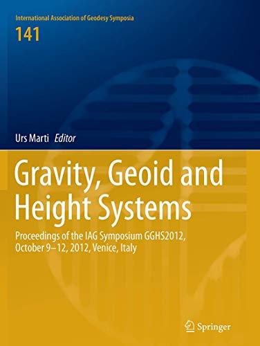 Gravity, Geoid and Height Systems: Proceedings of the IAG Symposium GGHS2012, October 9-12, 2012, Venice, Italy (International Association of Geodesy Symposia, Band 141)