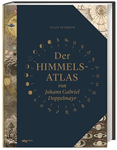 Der Himmelsatlas von Johann Gabriel Doppelmayr. Opulenter Text-Bildband mit 30 historischen Himmelskarten. Astronomie-Geschichte und der Wandel des ... Himmelskarten und reichem Zusatzmaterial