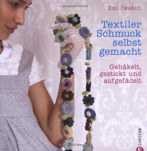 Textiler Schmuck selbst gemacht: Gehäkelt, gestickt und aufgefädelt