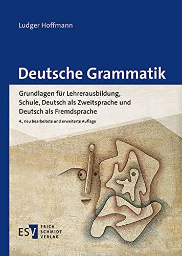 Deutsche Grammatik: Grundlagen für Lehrerausbildung, Schule, Deutsch als Zweitsprache und Deutsch als Fremdsprache