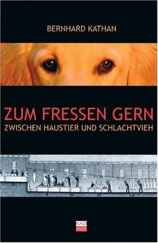 Zum Fressen gern: Zwischen Haustier und Schlachtvieh