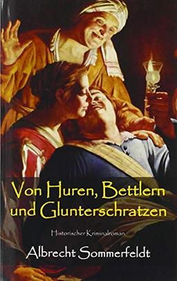 Von Huren, Bettlern und Glunterschratzen: Historischer Kriminalroman