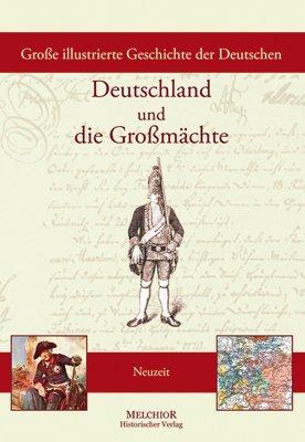 Große illustrierte Geschichte der Deutschen: Deutschland und die Großmächte