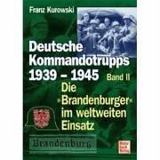 Deutsche Kommandotrupps 1939-1945, Band 2. Die "Brandenburger" im weltweiten Einsatz