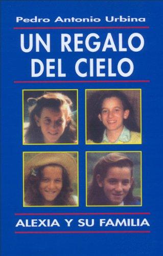 Un regalo del cielo : Alexia y su familia (Libros sobre el Opus Dei)