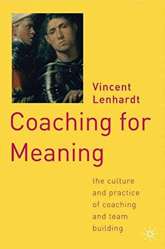 Coaching for Meaning: The Culture and Practice of Coaching and Team Building