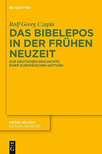 Das Bibelepos in der Frühen Neuzeit: Zur deutschen Geschichte einer europäischen Gattung (Frühe Neuzeit, Band 165)