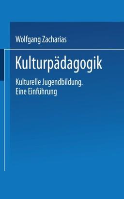 Kulturpädagogik: Kulturelle Jugendbildung Eine Einführung