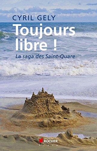 Toujours libre ! : la saga des Saint-Quare