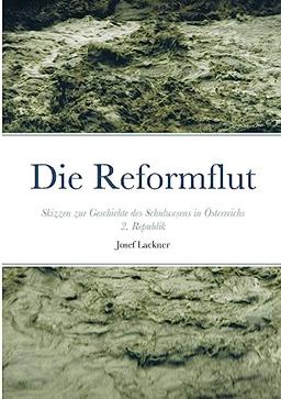 Die Reformflut: Skizzen zur Geschichte des Schulwesens in Österreichs 2. Republik