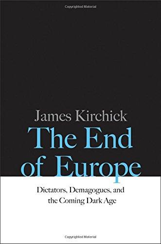 The End of Europe: Dictators, Demagogues, and the Coming Dark Age