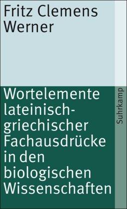 Wortelemente lateinisch-griechischer Fachausdrücke in den biologischen Wissenschaften (suhrkamp taschenbuch)