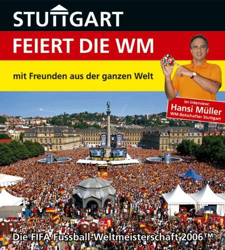 Stuttgart feiert die WM - mit Freunden aus der ganzen Welt: Die FIFA Fussball-Weltmeisterschaft 2006