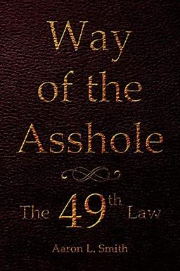 Way of the Asshole: The 49th Law