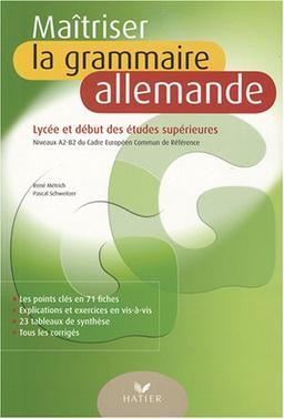 Maîtriser la grammaire allemande : lycée et début des études supérieures : niveaux A2-B2 du Cadre Européen Commun de Référence