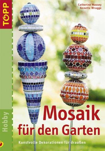 Mosaik für den Garten. Kunstvolle Dekorationen für draußen