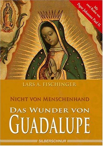 Das Wunder von Guadalupe - Nicht von Menschenhand