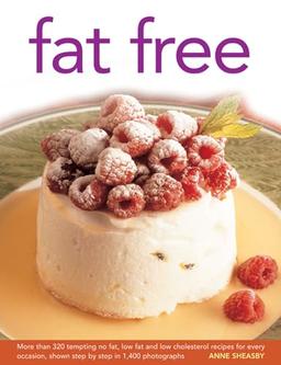 Fat Free: More Than 320 Tempting No Fat, Low Fat and Low Cholesterol Recipes for Every Occasion, Shown in Step-by-step in 1400 Photographs: More Than ... Shown Step by Step in 1400 Photographs