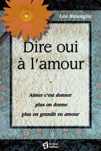 DIRE OUI A L'AMOUR . AIMER C'EST DONNER, PLUS ON DONNE, PLUS ON GRANDIT EN AMOUR