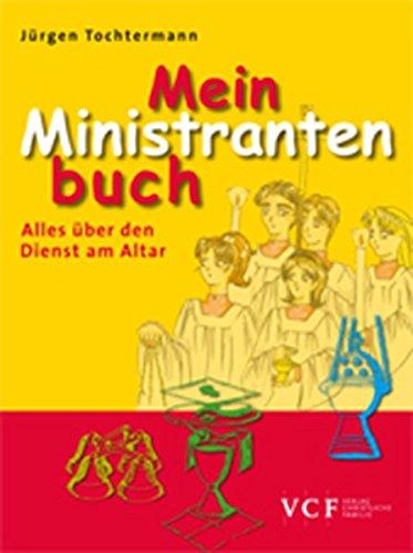 Mein Ministrantenbuch: Alles über den Dienst am Altar