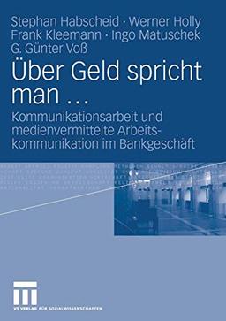 Über Geld spricht man ...: Kommunikationsarbeit und medienvermittelte Arbeitskommunikation im Bankgeschäft