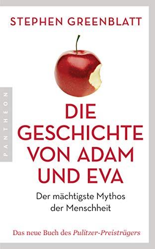 Die Geschichte von Adam und Eva: Der mächtigste Mythos der Menschheit