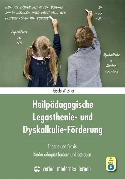 Heilpädagogische Legasthenie- und Dyskalkulie-Förderung: Theorie und Praxis: Kinder adäquat fördern und begleiten