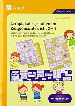 Lernplakate gestalten im Religionsunterricht 2-4: Materialien für die gesteuerte und trotzdem individuelle & selbstständige Arbeit (2. bis 4. Klasse): ... & selbststndige Arbeit (2. bis 4. Klasse)