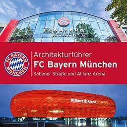 Architekturführer - FC Bayern München: Säbener Straße und Allianz Arena (Architectura Kotyrba)