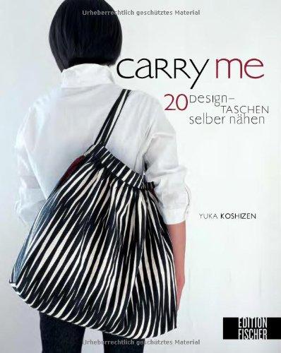 Carry me: 20 Designtaschen selber nähen